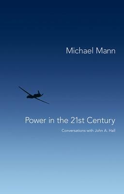 Power in the 21st Century: Conversations with John Hall by Michael Mann