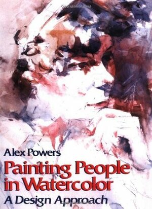 Painting People in Watercolor: A Design Approach (Practical Art Books) by Alex Powers