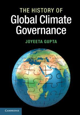 The History of Global Climate Governance by Joyeeta Gupta