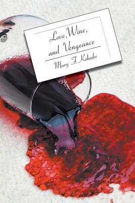 Love, Wine, and Vengeance: A Dr. Mary Paul in Florida Mystery by Mary F. Kohnke