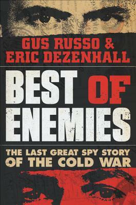 Best of Enemies: The Last Great Spy Story of the Cold War by Gus Russo, Eric Dezenhall