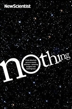 Nothing: From absolute zero to cosmic oblivion -- amazing insights into nothingness by New Scientist