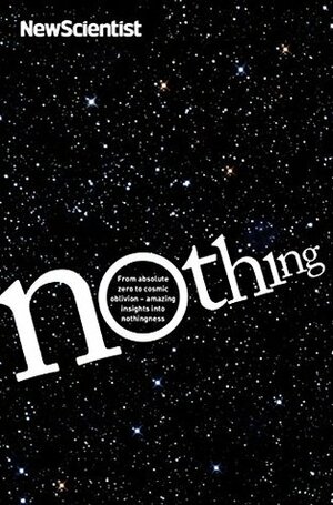 Nothing: From absolute zero to cosmic oblivion -- amazing insights into nothingness by New Scientist