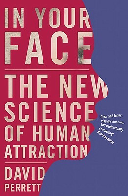 In Your Face: The New Science of Human Attraction by D. Perrett