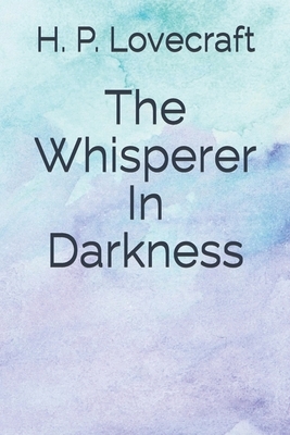 The Whisperer In Darkness by H.P. Lovecraft