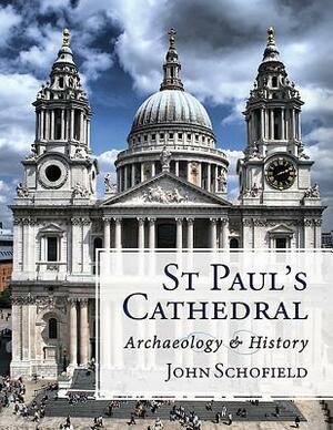 St Paul's Cathedral: Archaeology and History by John Schofield