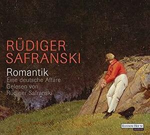 Romantik: Eine deutsche Affäre by Karin Weingart, Rüdiger Safranski