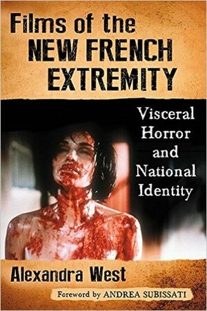 Films of the New French Extremity: Visceral Horror and National Identity by Alexandra West