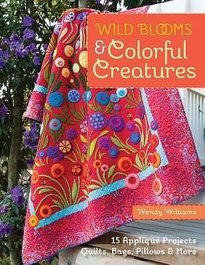 Wild Blooms &amp; Colorful Creatures by Wendy Williams