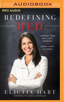 Redefining Red: Turning Your Red-Light Moments Into Green-Light Victories by Elictia Hart