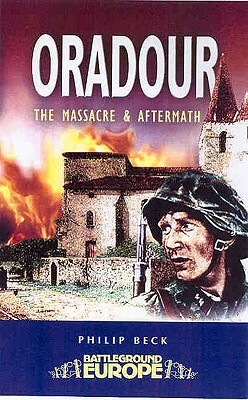 Oradour: The Death of a Village by Philip Beck