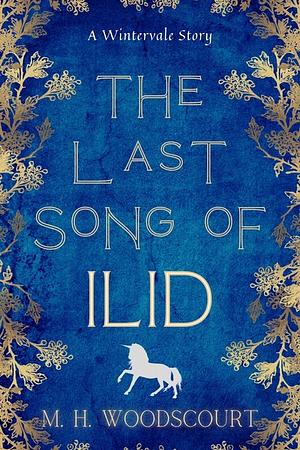 The Last Song of Ilid by M.H. Woodscourt