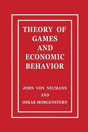 Theory of Games and Economic Behavior: 60th Anniversary Commemorative Edition by Oskar Morgenstern, John Von Neumann