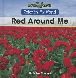 Red Around Me by Madeline Stevens