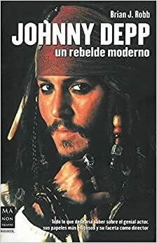 Johnny Depp: Un rebelde moderno by Brian J. Robb