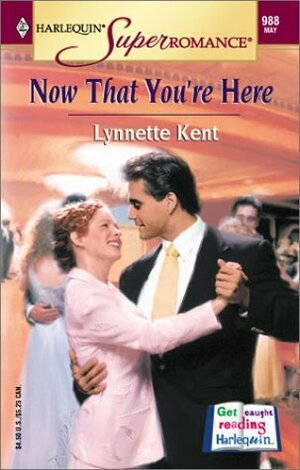 Now That You're Here by Lynnette Kent