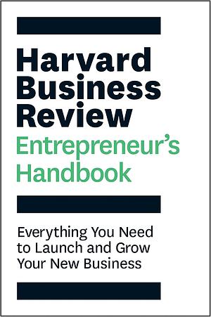 Harvard Business Review Entrepreneur's Handbook: Everything You Need to Launch and Grow Your New Business by Harvard Business Review