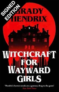 Witchcraft for Wayward Girls by Grady Hendrix