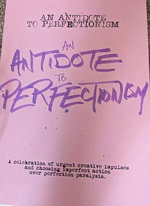 An Antidote to Perfectionism  by Casey Garfield