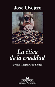 La ética de la crueldad by José Ovejero