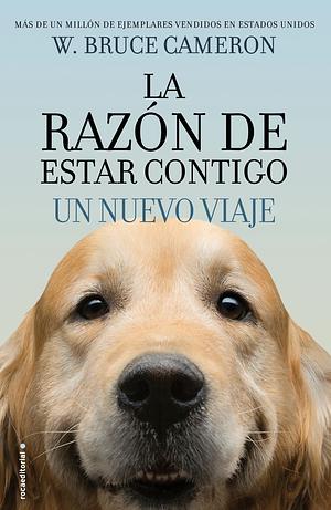 La razon de estar contigo: Un nuevo viaje by W. Bruce Cameron