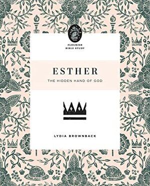 Esther: The Hidden Hand of God by Lydia Brownback
