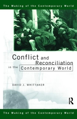 Conflict and Reconciliation in the Contemporary World by David J. Whittaker
