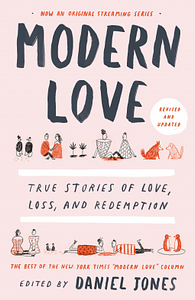 Modern Love: True Stories of Love, Loss, and Redemption by Andrew Rannells, Amy Krouse Rosenthal, Veronica Chambers, Daniel Jones, Ayelet Waldman