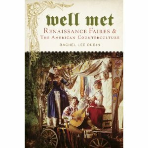 Well Met: Renaissance Faires and the American Counterculture by Rachel Lee Rubin