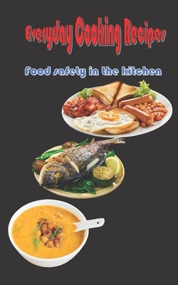 Everyday Cooking Recipes: Food safety in the kitchen by Dark Horse