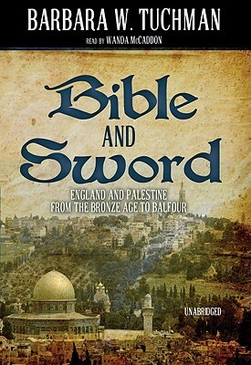 Bible and Sword: England and Palestine from the Bronze Age to Balfour by Barbara W. Tuchman