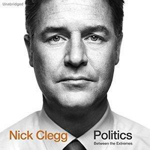Politics: Between The Extremes by Nick Clegg