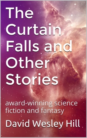 The Curtain Falls and Other Stories by David Wesley Hill