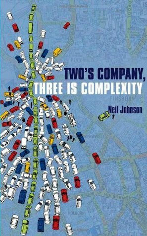 Two's Company, Three Is Complexity: A Simple Guide to the Science of All Sciences by Neil Johnson