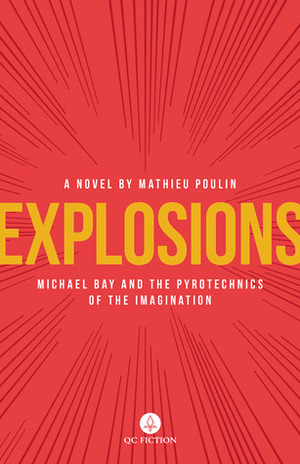 Explosions. Michael Bay and the Pyrotechnics of the Imagination by Aleshia Jensen, Mathieu Poulin
