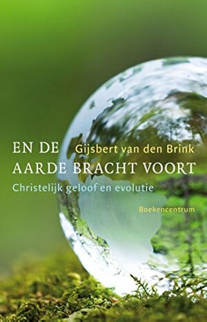 En de aarde bracht voort by Gijsbert van den Brink