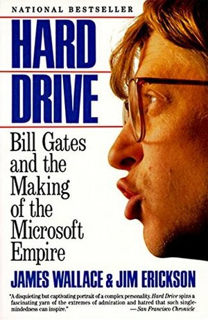 Hard Drive: Bill Gates and the Making of the Microsoft Empire by James Wallace, Jim Erickson