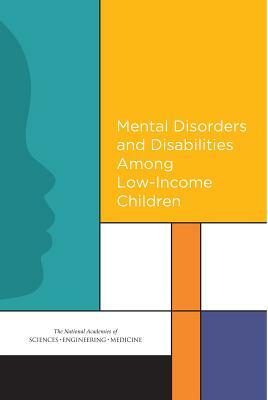 Mental Disorders and Disabilities Among Low-Income Children by Board on Children Youth and Families, Institute of Medicine, National Academies of Sciences Engineeri