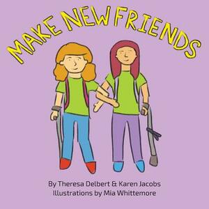 Make New Friends by Theresa Delbert, Karen Jacobs