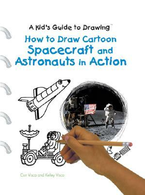 How to Draw Cartoon Spacecraft and Astronauts in Action by Kelly Visca, Archbishop Robert Barron, Curt Visca