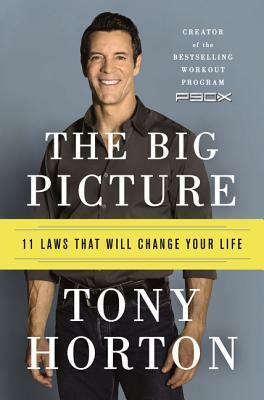 The Big Picture: 11 Laws That Will Change Your Life by Tony Horton