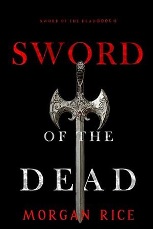 Sword of the Dead by Morgan Rice