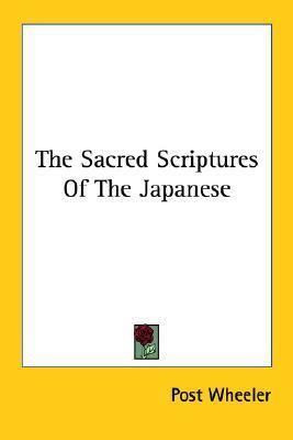 The Sacred Scriptures of the Japanese by Post Wheeler