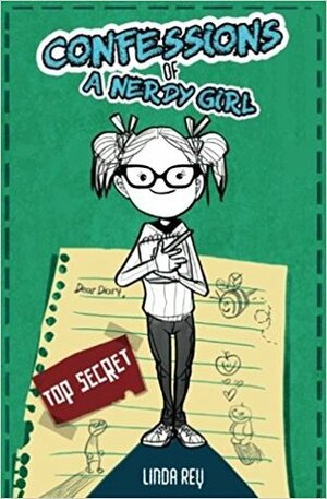 Top Secret: Diary 1 (Confessions of a Nerdy Girl Diaries) by Linda Rey