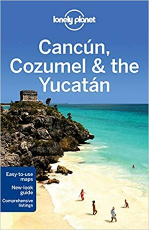 Cancún, Cozumel & the Yucatán by John Hecht, Sandra Bao