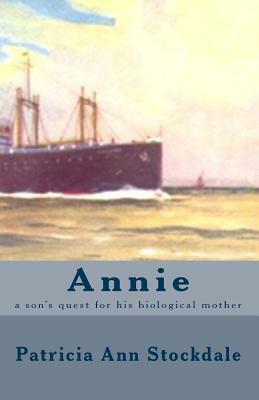 Annie: a son's quest for his biological mother by Patricia Ann Stockdale