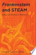 Frankenstein and STEAM: Essays for Charles E. Robinson by Robin Hammerman