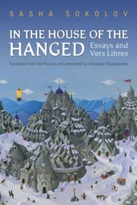 In the House of the Hanged : Essays and Vers Libres by Sasha Sokolov, Sasha Sokolov