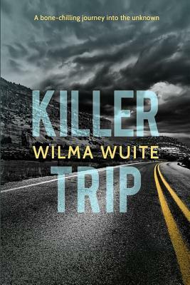 Killer Trip: A bone-chilling journey into the unknown by Wilma Wuite