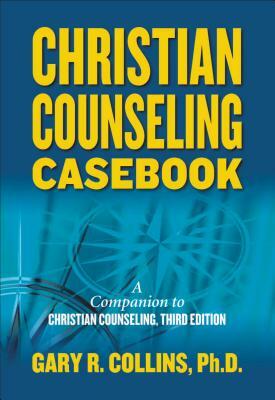 Christian Counseling Casebook by Gary R. Collins